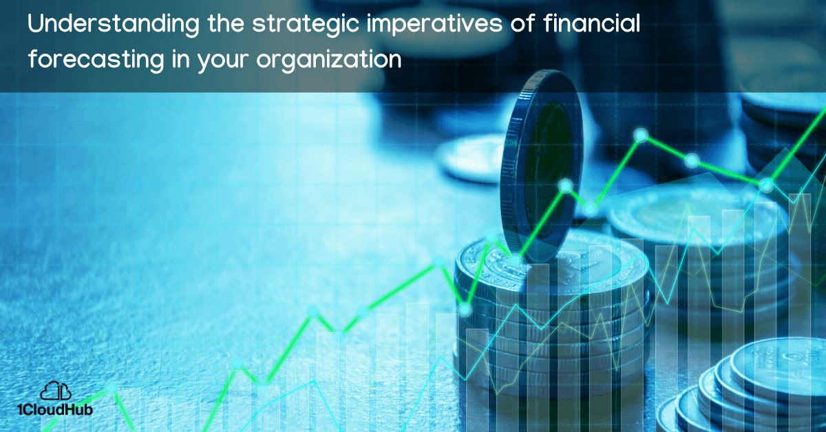 Understanding the strategic imperatives of financial forecasting in your organization