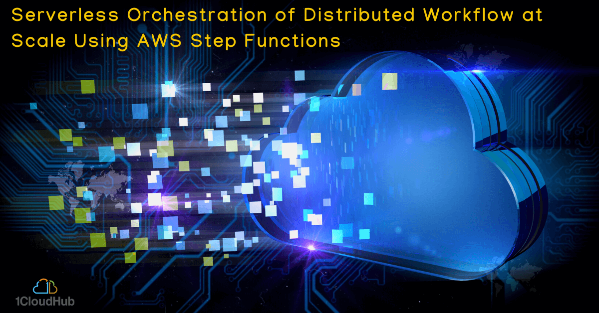 Serverless Orchestration of Distributed Workflow at Scale Using AWS Step Functions